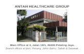 ANTAH HEALTHCARE GROUP Main Office at 3, Jalan 19/1, 46300 Petaling Jaya. Branch offices at Ipoh, Penang, Johor Bahru, Sabah & Sarawak.