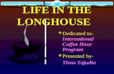 LIFE IN THE LONGHOUSE Dedicated to- International Coffee Hour Program Presented by- Tisna Tajudin.