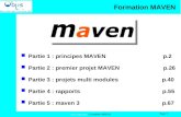 Www.objis.com - Formation MAVEN Page 1 Formation MAVEN Partie 1 : principes MAVEN p.2 Partie 2 : premier projet MAVEN p.26 Partie 3 : projets.