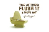 Motivasi: Bad Attitude?Flush It & Move On