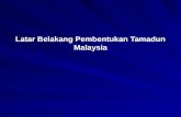 PENGAJIAN KENEGARAAN latar belakang pembentukan tamadun malaysia (p)