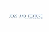 Jigs and fixture