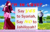 Im in love, say yes to syariah; no to jahiliyyah