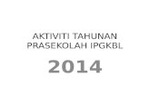 Aktiviti Tahunan Prasekolah Ipgkbl2014