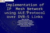 Implementation of IP Mesh Network using ULE Protocol over DVB-S Links Wan Tat Chee Network Research Group School Of Computer Sciences Universiti Sains.