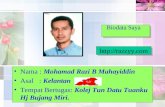 Biodata Saya Nama : Mohamad Razi B Mahayiddin Asal : Kelantan Tempat Bertugas: Kolej Tun Datu Tuanku Hj Bujang Miri. .