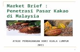 1 Market Brief : Penetrasi Pasar Kakao di Malaysia ATASE PERDAGANGAN KBRI KUALA LUMPUR 2011.