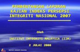 INSTITUT INTEGRITI MALAYSIA 1 Oleh INSTITUT INTEGRITI MALAYSIA (IIM) 2 JULAI 2008 PEMBENTANGAN LAPORAN KAJIAN INDEKS PERSEPSI INTEGRITI NASIONAL 2007.