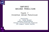 GWP1092 WACANA PENULISAN Topik 7 Struktur dalam Penulisan Pensyarah: Dr. Sajap Maswan Jabatan Penyelidikan Inovasi Profesinalisme Keguruan IPG Kampus Tuanku.