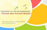 GGGE6543: ICT DALAM PENDIDIKAN “Ebook dan Peranti Mobile” Muhammad Amirul Bin Abdullah (P56363) Rian Vebrianto (P61649 )