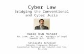 Cyber Law Cyber Law Bridging the Conventional and Cyber Juris Hasib bin Mansor BSc (USM), MSc (UiTM), Bachelor Of Legal Studies Hons. (UiTM) Setiauaha.