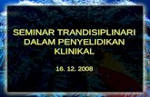 SEMINAR TRANDISIPLINARI DALAM PENYELIDIKAN KLINIKAL 16. 12. 2008.