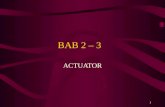 1 BAB 2 – 3 ACTUATOR. 2 OBJEKTIF Boleh mengenalpasti fungsi sistem pemacu (actuator) Boleh menyatakan setiap jenis sistem actuator dan ciri-ciri setiap.
