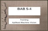 BAB 5-4 Training Aplikasi Machine Vision. Objektif Boleh mengetahui kepentingan training pada vision system Boleh menghuraikan aplikasi vision system.