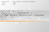 1 Pertemuan 7 The Object Definition Language Matakuliah: M0174/OBJECT ORIENTED DATABASE Tahun: 2005 Versi: 1/0.