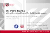 Edi Suhaimi BAKAR, 1 Mohd. Hamami SAHRI, 1 Zaidon ASHAARI, 1 and Fauzi FEBRIANTO 2 Oil Palm Trunks a New Alternative Material for Solid Wood Products 1.
