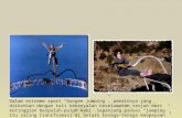 1 Dalam extreme sport “bungee jumping”, pemainnya yang diikatkan dengan tali kekenyalan keselamatan terjun dari ketinggian berpuluh-puluh kaki. Sepanjang.