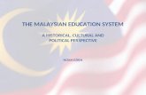THE MALAYSIAN EDUCATION SYSTEM A HISTORICAL, CULTURAL AND POLITICAL PERSPECTIVE NOAH EZRIN.
