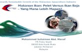 Mohammed Suhaimee Abd. Manaf FRI Pulau Sayak 08500 Kota Kuala Muda Jabatan Perikanan Malaysia Makanan Ikan: Pelet Versus Ikan Baja – Yang Mana Lebih Mapan?