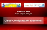 Nsrc@apricot 2010 Cisco Configuration Elements APRICOT 2010 Kuala Lumpur, Malaysia.