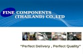 COMPONENTS (THAILAND) CO.,LTD “Perfect Delivery, Perfect Quality” FINE.