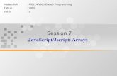 Session 7 JavaScript/Jscript: Arrays Matakuliah: M0114/Web Based Programming Tahun: 2005 Versi: 5.
