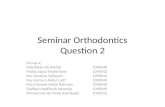 Seminar Orthodontics Question 2 Group 4: Marshitah Ab Wahid1090040 Mohd Azizul Mohd Atan1090042 Nur Amalina Zulkepre1090044 Nurmarzura Abdul Latif1090045.