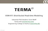 © 2011 Terma A/S 1 VDM-RT: Distributed Real-time Modeling Industrial PhD Student, Sune Wolff Terma A/S (sw@terma.com)sw@terma.com Engineering College of.