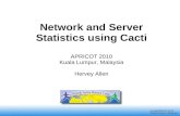 Nsrc@walc 2008 Mérida, Venezuela nsrc@APRICOT 2010 Kuala Lumpur, Malaysia Network and Server Statistics using Cacti APRICOT 2010 Kuala Lumpur, Malaysia.