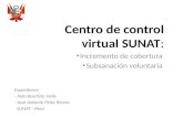 Centro de control virtual SUNAT: Incremento de cobertura Subsanación voluntaria Expositores: - Aida Bautista Valle - José Antonio Peña Rivera SUNAT - Perú.