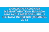 LAPORAN PROGRAM MEMARTABATKAN BAHASA MALAYSIA MEMPERKUKUH BAHASA INGGERIS (MBMMBI) 2013