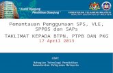 Pemantauan Penggunaan SPS, VLE, SPPBS dan SAPs TAKLIMAT KEPADA BTPN, PTPB DAN PKG 1 7  April 2013