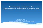 Monitoring, Evaluasi dan Implementasi Pelaporan e-Report PBF