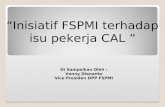 “ Inisiatif  FSPMI  terhadap isu pekerja  CAL  ”