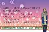 NAME : NUR AISYAH BINTI AHMAD KAMAL REG. NO :  A145912 FACULTY : SCIENCE AND TECHNOLOGY