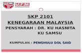 SKP 2101 KENEGARAAN MALAYSIA PENSYARAH : DR. KU HASNITA KU SAMSU KUMPULAN :  PENGHULU DOL SAID