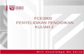 FCE3900    PENYELIDIKAN PENDIDIKAN KULIAH 2
