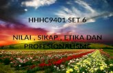 HHHC9401 SET 6 NILAI , SIKAP , ETIKA DAN PROFESIONALISME