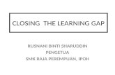 CLOSING THE LEARNING GAP RUSNANI BINTI SHARUDDIN PENGETUA SMK RAJA PEREMPUAN, IPOH.