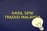 HASIL SENI TRADISI MALAYSIA