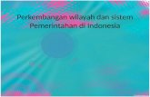 Wilayah perkembangan wilayah dan sistem pemerintahan di indonesia