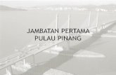 JAMBATAN PERTAMA PULAU PINANG - ppg.icu.gov.my · PDF fileJAMBATAN PERTAMA PULAU PINANG . Jambatan Pulau Pinang mempunyai panjang kira-kira 13.5 kilometer di mana 8.4 kilometer ...