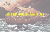 Kisah Nabi Nuh As -   · PDF file• Namanya disebutkan sebanyak 43 kali dalam Al-Quran. • Ayat-ayat yang menceritakan kisah Nuh ... riwayat dari Abu ... Kisah Nuh as dalam Al