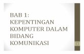 BAB 1: KEPENTINGAN KOMPUTER DALAM BIDANG KOMUNIKASI 1.pdf · Teknologi (komputer): dicipta dan digunakan sebagai pemudahcara dalam proses komunikasi manusia - Memberi impak yang besar