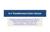 8.1 Transformasi Linier Umum - · PDF fileBukti bahwa T adalah suatu transformasi linier diperoleh dari sifat- ... Jawab: Nyatakan x = (x 1 ,x 2 , x 3 ) sebagai kombinasi linear v
