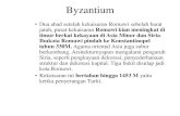 Byzantium - · PDF fileByzantium •Dua abad setelah kekaisaran Romawi sebelah barat jatuh, pusat kekaisaran Romawi kian meningkat di timur berkat kekayaan di Asia Minor dan Siria