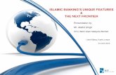 ISLAMIC BANKING’S UNIQUE FEATURES - Bank Islam … · ISLAMIC BANKING’S UNIQUE FEATURES & THE NEXT FRONTIER ... for collective provision ... ie. using PSR for Mudarabah &