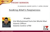Seeking Allah’s Forgiveness - islamiccentre.utm.myislamiccentre.utm.my/files/2016/08/Friday-Sermon-1-april-2016.pdf · Allah’s forgiveness is of utmost importance for His servants