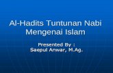 Al-Hadits Tuntunan Nabi Mengenai Islam - Direktori File …file.upi.edu/Direktori/FPIPS/M_K_D_U/198111092005011-SAEPUL_ANWAR...perbuatan,taqrir (peretujuan), atau hammiyah (cita-cita).