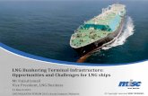LNG Bunkering Terminal Infrastructure: Opportunities …€¢Supplying LNG in a small quantity (27 to 40 cbm only) •Only suitable for small-scale LNG vessels and regional operating
